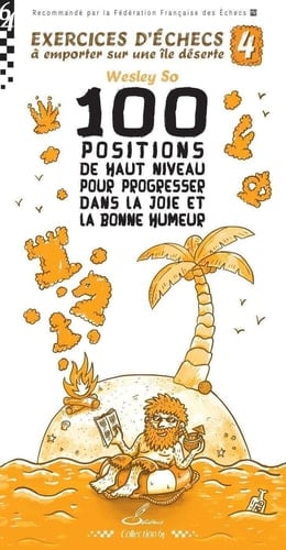 Exercices d'échecs à emporter sur une île déserte 4: 100 positions de haut niveau pour progresser dans la joie et la bonne humeur