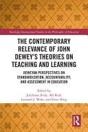 The Contemporary Relevance of John Dewey's Theories on Teaching and Learning Deweyan Perspectives on Standardization, Accountability, and Assessment in Education