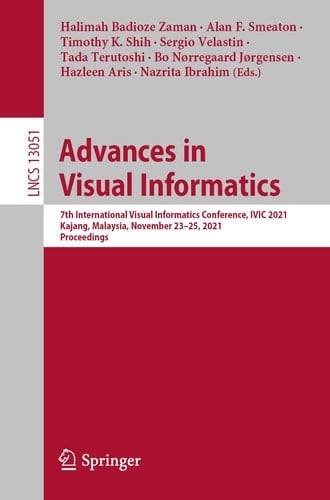 Advances in Visual Informatics 7th International Visual Informatics Conference, IVIC 2021, Kajang, Malaysia, November 23–25, 2021, Proceedings