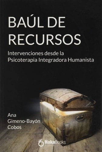 El baúl de los recursos : intervenciones desde la psicoterapia integradora humanista