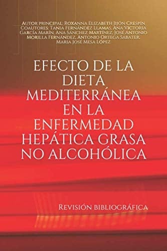 EFECTO DE LA DIETA MEDITERRÁNEA EN LA ENFERMEDAD HEPÁTICA GRASA NO ALCOHÓLICA: Revisión biblográfica (Spanish Edition)