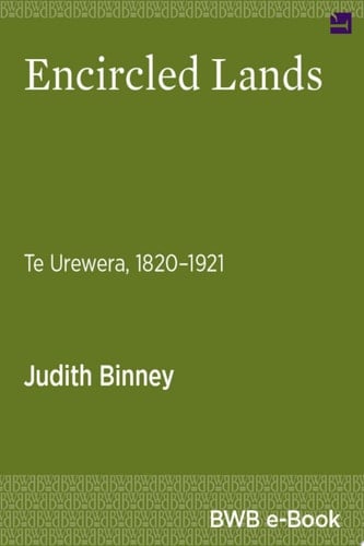 Encircled Lands Te Urewera, 1820–1921