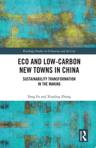 Eco and Low-Carbon New Towns in China Sustainability Transformation in the Making