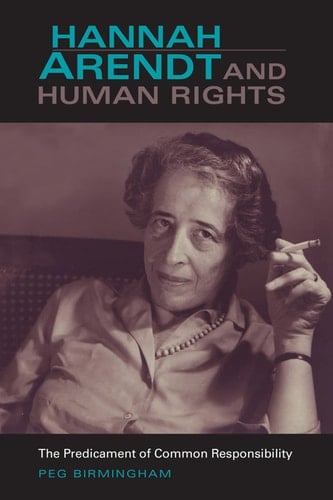 Hannah Arendt and Human Rights: The Predicament of Common Responsibility (Studies in Continental Thought)