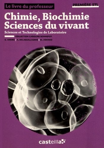 Chimie, biochimie, sciences du vivant 1e STL Livre du professeur