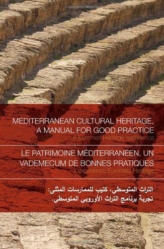 Mediterranean Cultural Heritage, a Manual for Good Practice A Euromed Heritage Experience