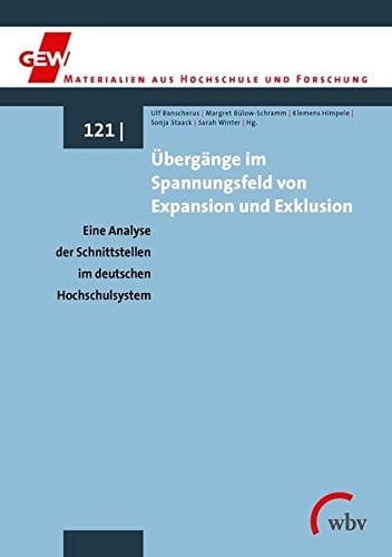 Übergänge im Spannungsfeld von Expansion und Exklusion eine Analyse der Schnittstellen im deutschen Hochschulsystem