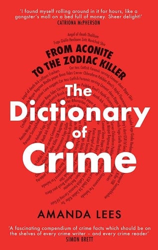 From Aconite to the Zodiac Killer The Dictionary of Crime