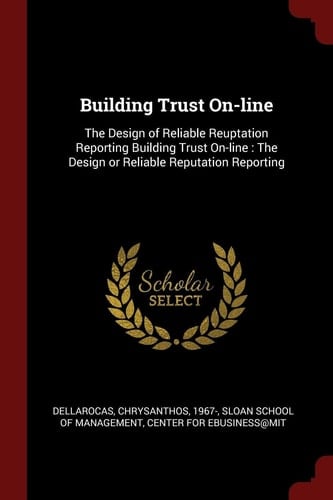 Building Trust On-Line The Design of Reliable Reuptation Reporting Building Trust On-Line: The Design Or Reliable Reputation Reporting