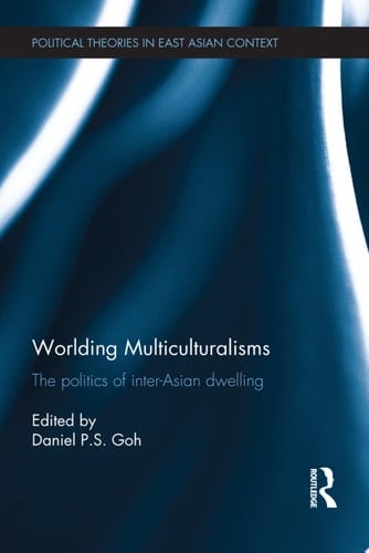 Worlding Multiculturalisms The Politics of Inter-Asian Dwelling