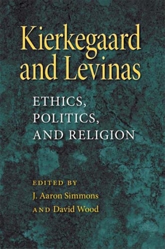 Kierkegaard and Levinas: Ethics, Politics, and Religion (Philosophy of Religion)
