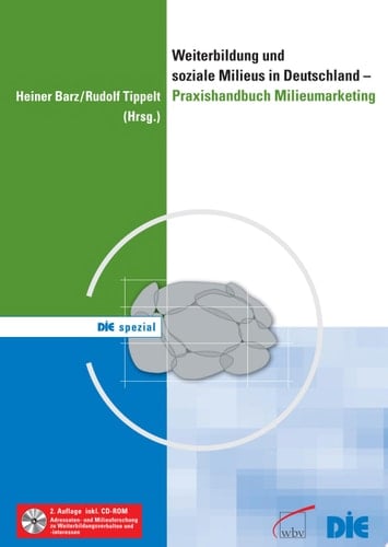 Weiterbildung und soziale Milieus in Deutschland - Praxishandbuch Milieumarketing inkl. CD-ROM: Adressaten- und Milieuforschung zu Weiterbildungsverhalten und -interessen