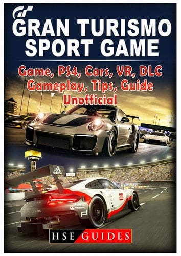 Gran Turismo Sport Game, Ps4, Cars, Vr, DLC, Gameplay, Tips, Guide Unofficial