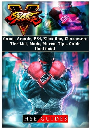 Street Fighter 5, Arcade Edition, Characters, Tier List, Mods, Roster, Xbox One, Ps4, Game Guide Unofficial