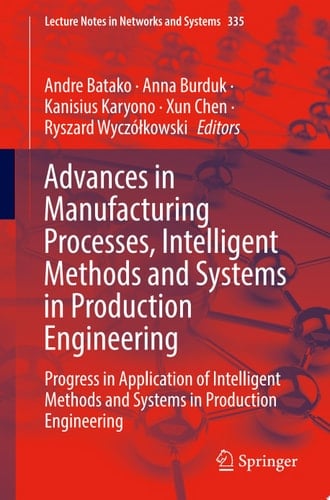 Advances in Manufacturing Processes, Intelligent Methods and Systems in Production Engineering