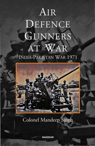 Air Defence Gunners at War - India-Pakistan War 1971