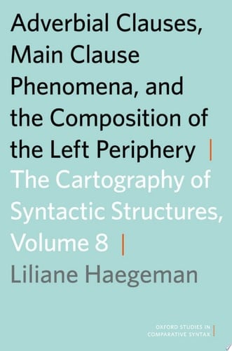 Adverbial Clauses, Main Clause Phenomena, and Composition of the Left Periphery: The Cartography of Syntactic Structures, Volume 8 (Oxford Studies in Comparative Syntax)