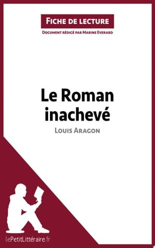 Le Roman inachevé de Louis Aragon (Fiche de lecture) Analyse complète et résumé détaillé de l'oeuvre