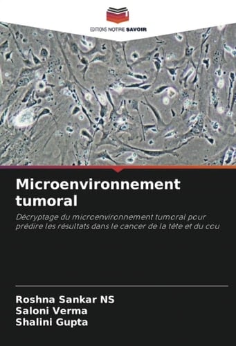 Microenvironnement tumoral: Décryptage du microenvironnement tumoral pour prédire les résultats dans le cancer de la tête et du cou (French Edition)