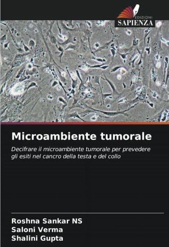 Microambiente tumorale: Decifrare il microambiente tumorale per prevedere gli esiti nel cancro della testa e del collo (Italian Edition)