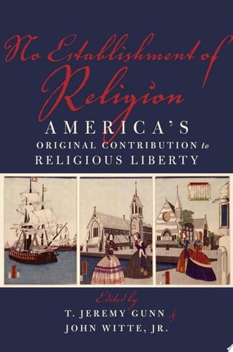 No Establishment of Religion: America's Original Contribution to Religious Liberty