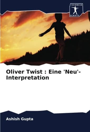 Oliver Twist : Eine 'Neu'-Interpretation (German Edition)