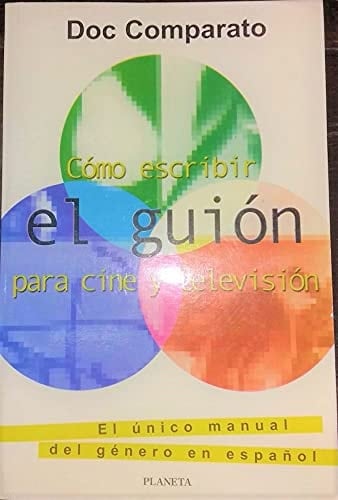 Cómo escribir el guión para cine y televisión el único manual del género en español
