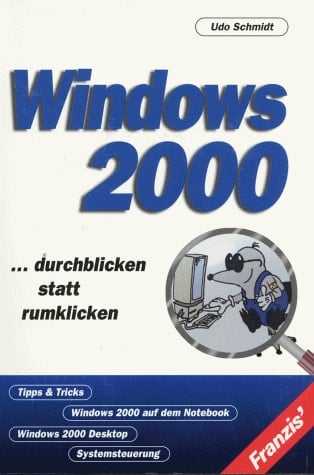 Windows 2000 ... durchblicken statt rumklicken ; [Tipps & Tricks ; Windows 2000 auf dem Notebook ; Windows 2000 Desktop ; Systemsteuerung]