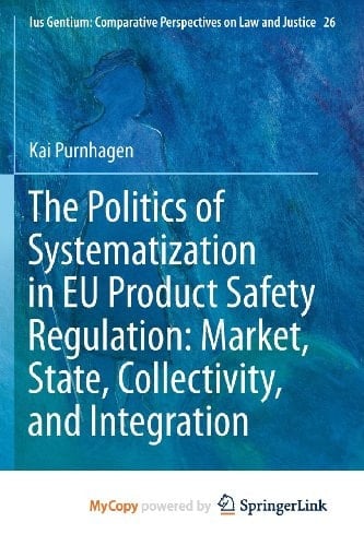 The Politics of Systematization in EU Product Safety Regulation Market, State, Collectivity, and Integration