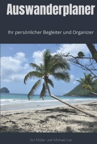 Auswanderplaner: Ihr persönlicher Begleiter und Organizer (Ratgeber Auswandern) (German Edition)