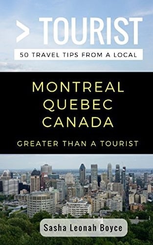 Greater Than a Tourist- Montreal Quebec Canada 50 Travel Tips from a Local