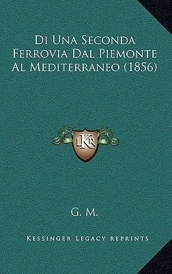 Di Una Seconda Ferrovia Dal Piemonte Al Mediterraneo (1856) (Italian Edition)