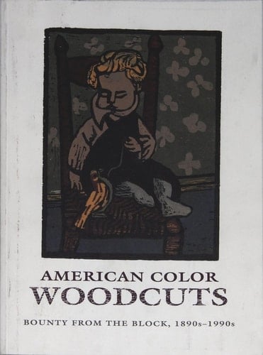 American Color Woodcuts Bounty from the Block, 1890s-1990s : [exhibition], Elvehjem Museum of Art, University of Wisconsin-Madison, [January 30-April 4], 1993