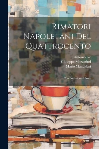 Rimatori Napoletani Del Quattrocento Con Prefazione E Note