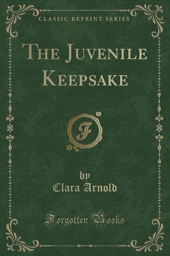 The Juvenile Keepsake (Classic Reprint)