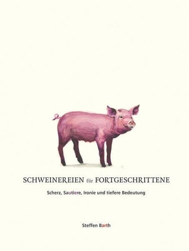 Schweinereien für Fortgeschrittene Scherz, Sautiere, Ironie und tiefere Bedeutung