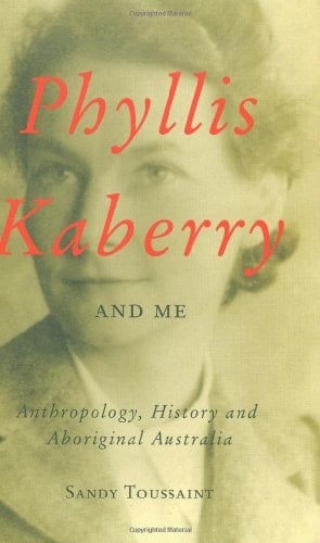Phyllis Kaberry and Me: Anthropology, History and Aboriginal Australia