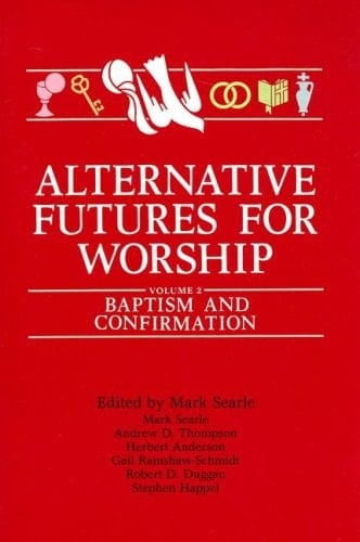 Alternative Futures for Worship Volume 2 Baptism and Confirmation