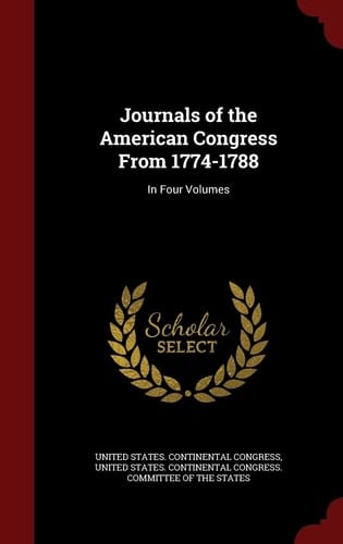 Journals of the American Congress From 1774-1788 In Four Volumes
