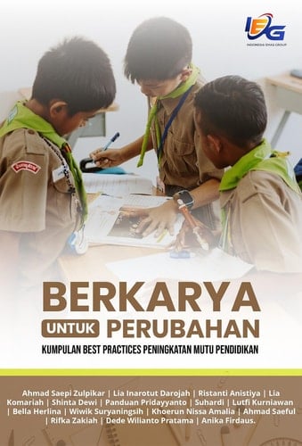 Berkarya Untuk Perubahan : Kumpulan Best Practices Peningkatan Mutu Pendidikan