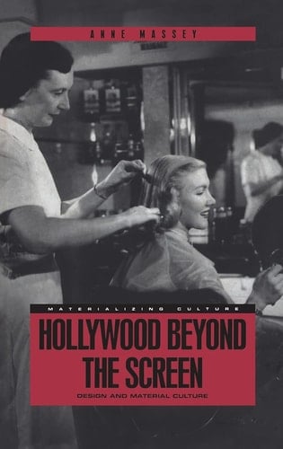 Hollywood Beyond the Screen: Design and Material Culture (Materializing Culture)