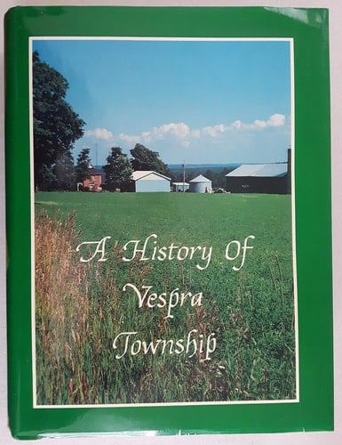 A History of Vespra Township Pioneers and Settlements, Communities, Historic Places, People and Events
