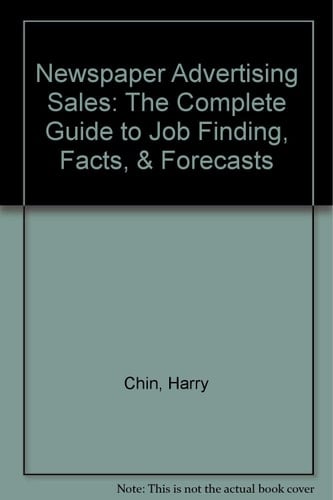 Newspaper Advertising Sales: The Complete Guide to Job Finding, Facts, & Forecasts