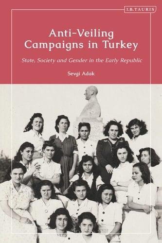Anti-Veiling Campaigns in Turkey State, Society and Gender in the Early Republic