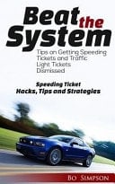 Beat the System Speeding Ticket Hacks, Tips and Strategies
