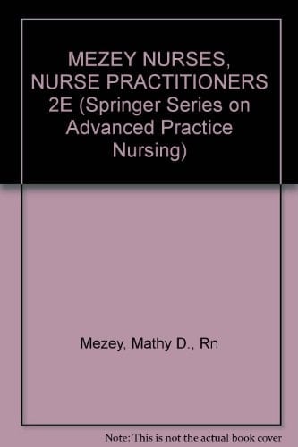Nurses, Nurse Practitioners: Evolution to Advanced Practice (Springer Series on Advanced Practice Nursing)