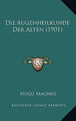 Die Augenheilkunde Der Alten (1901) (German Edition)