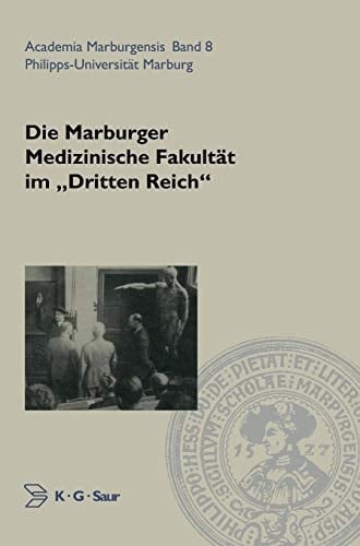 Die Marburger Medizinische Fakultat Im Dritten Reich (Academia Marburgensis) (German Edition) (Academia Marburgensis, 8)