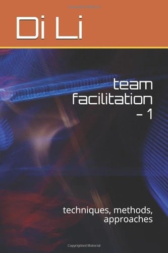 team facilitation - 1: techniques, methods, approaches