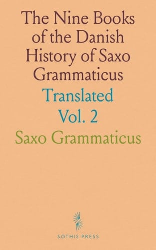 The Nine Books of the Danish History of Saxo Grammaticus: Translated